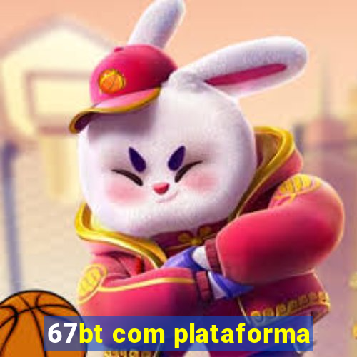 67bt com plataforma